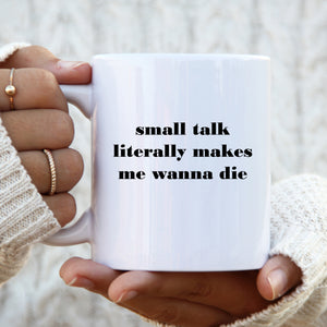 Small Talk Literally Makes Me Wanna Die, Funny Offensive Birthday Gift, Personalised Mug