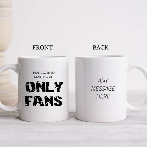 Real Close to Starting an Only Fans, Funny Birthday Gift, Personalised Mug