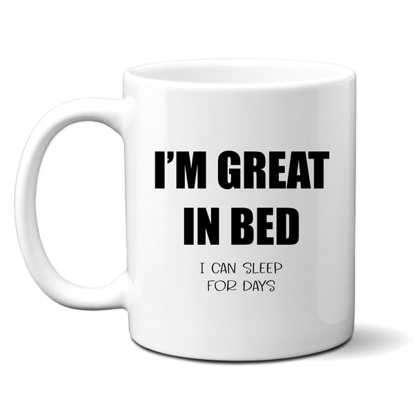 I'm Great In Bed, I Can Sleep For Days, Funny Birthday Gift for Mum, Friend, Colleague, Personalised Mug