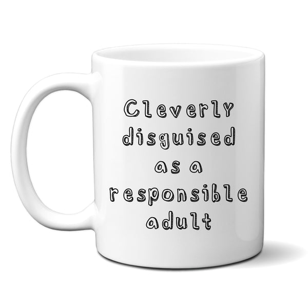 Cleverly Disguised as a Responsible Adult, Funny Birthday Gift, Personalised Mug