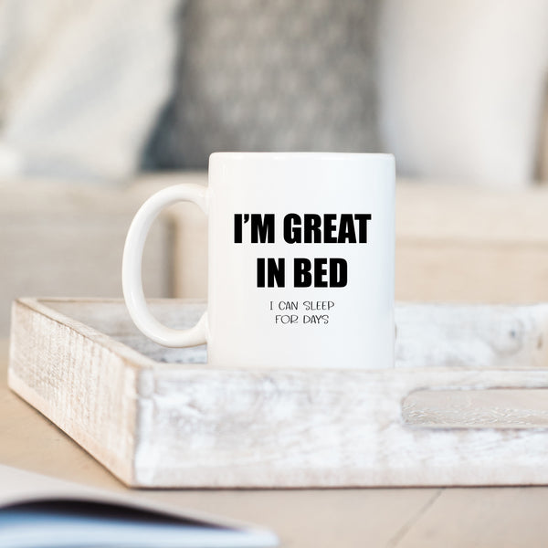 I'm Great In Bed, I Can Sleep For Days, Funny Birthday Gift for Mum, Friend, Colleague, Personalised Mug