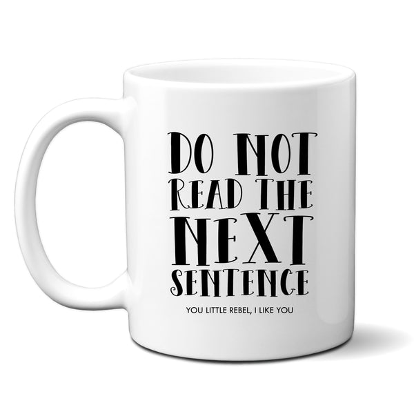 Do Not Read The Next Sentence, You Little Rebel, Funny Birthday Gift for Mum, Friend, Colleague, Personalised Mug