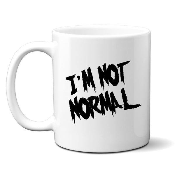 I'm Not Normal, Funny Birthday Gift for Mum, Sister, Friend, Colleague, Personalised Mug