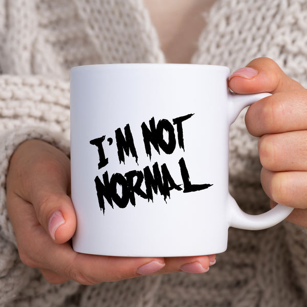 I'm Not Normal, Funny Birthday Gift for Mum, Sister, Friend, Colleague, Personalised Mug