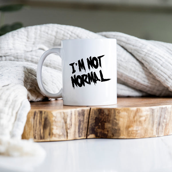 I'm Not Normal, Funny Birthday Gift for Mum, Sister, Friend, Colleague, Personalised Mug