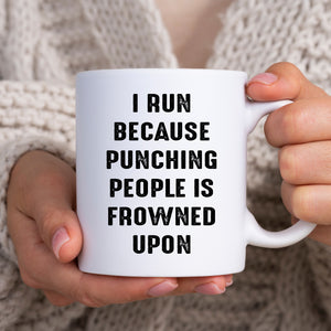 I Run Because Punching People is Frowned Upon, Funny Joke Gift, Personalised Mug