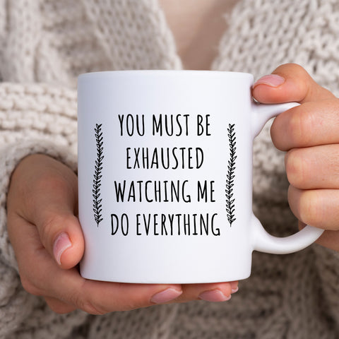 You Must Be Exhausted Watching Me Doing Everything, Funny Sarcastic Office Husband Wife Joke Birthday Gift, Personalised Mug