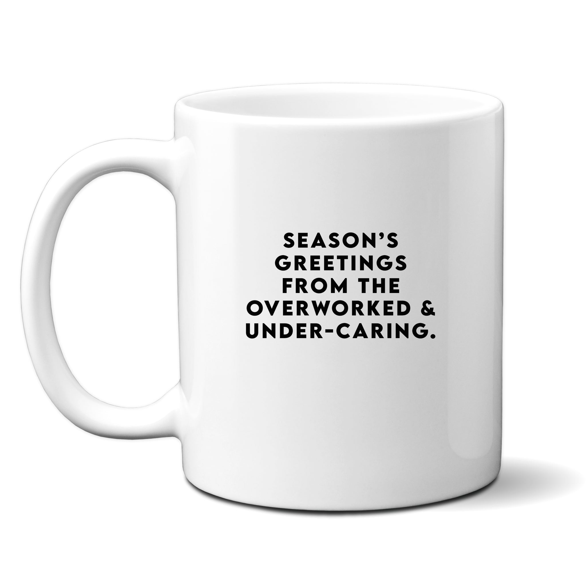 Seasons Greetings From The Overworked & Under-Caring, Funny Christmas Gift, Personalised Mug
