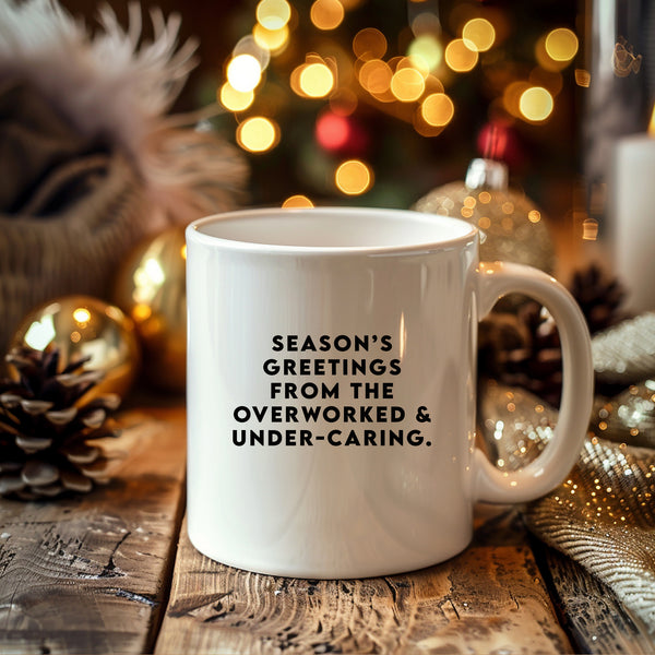 Seasons Greetings From The Overworked & Under-Caring, Funny Christmas Gift, Personalised Mug