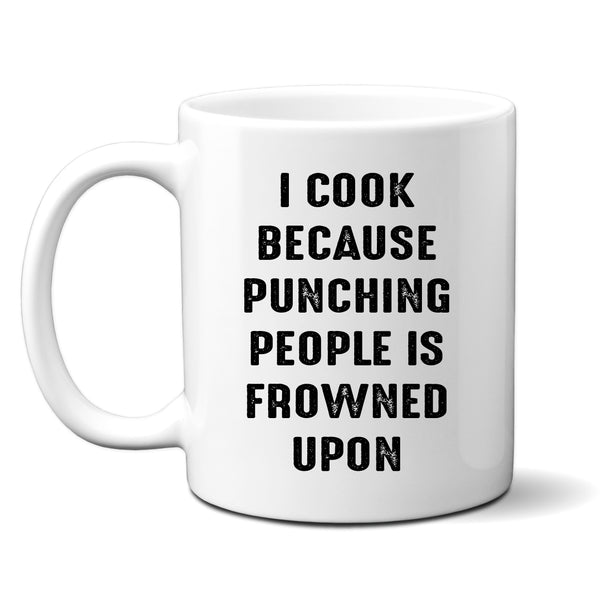 I Cook Because Punching People is Frowned Upon, Funny Joke Gift, Personalised Mug