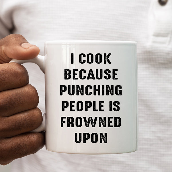 I Cook Because Punching People is Frowned Upon, Funny Joke Gift, Personalised Mug