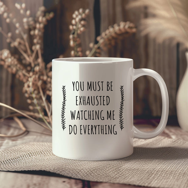 You Must Be Exhausted Watching Me Doing Everything, Funny Sarcastic Office Husband Wife Joke Birthday Gift, Personalised Mug