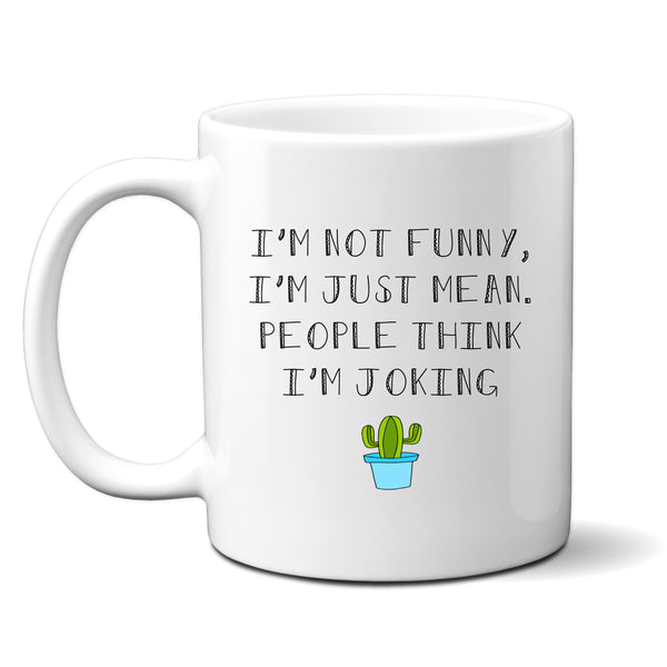 I'm Not Funny I'm Just Mean, People Think I'm Joking, Funny Birthday Gift, Personalised Mug