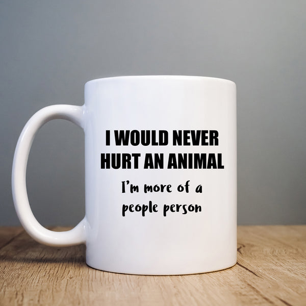 I Would Never Hurt an Animal, More of a People Person Funny Birthday Gift, Personalised Mug