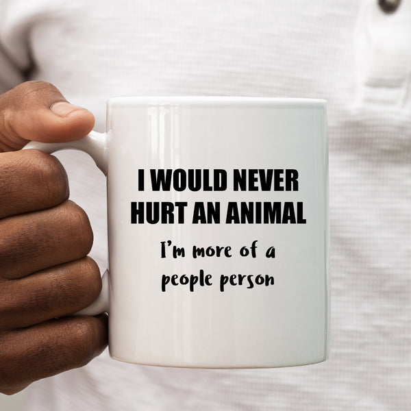 I Would Never Hurt an Animal, More of a People Person Funny Birthday Gift, Personalised Mug