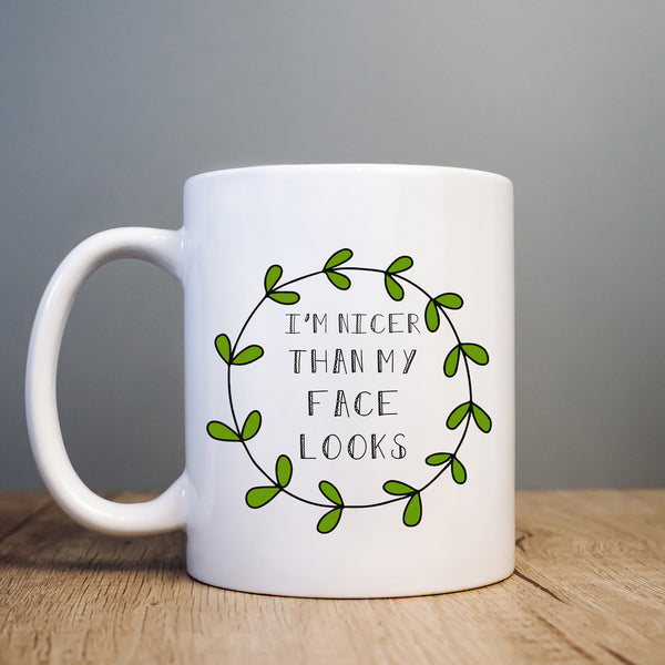 I'm Nicer Than My Face Looks, Funny Birthday Gift, Personalised Mug