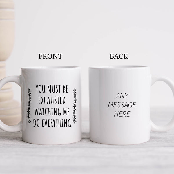 You Must Be Exhausted Watching Me Doing Everything, Funny Sarcastic Office Husband Wife Joke Birthday Gift, Personalised Mug