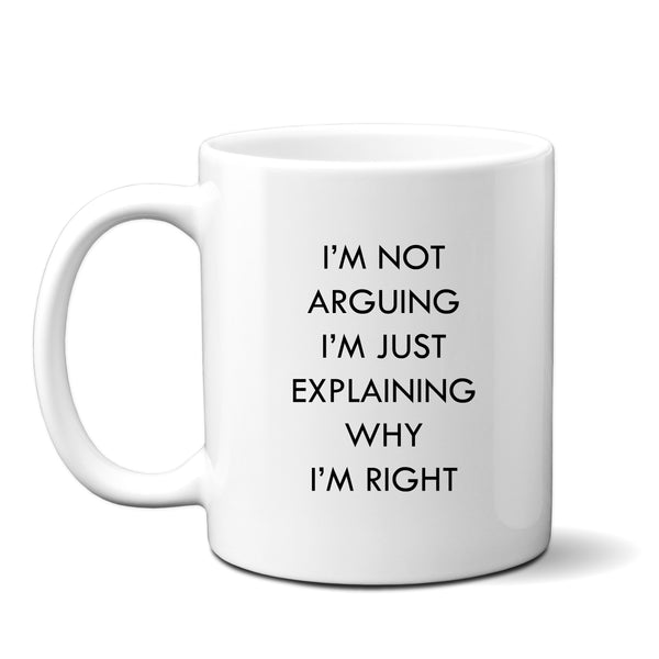 Funny Mug, Not Arguing I'm Just Right, Colleague, Christmas, Happy Birthday Personalised Gift