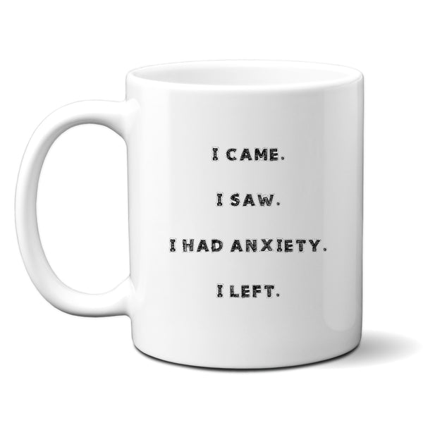 I Came I Saw I Had Anxiety I Left, Funny Gift, Personalised Mug