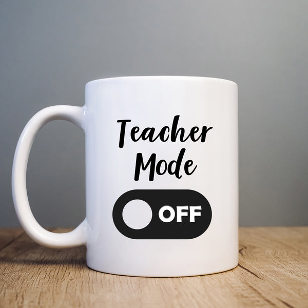 Teacher Mode Off, Cute Funny Teachers Gift, Personalised Mug