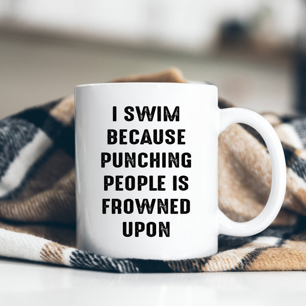 I Swim Because Punching People is Frowned Upon, Funny Swimmers Gift, Personalised Mug