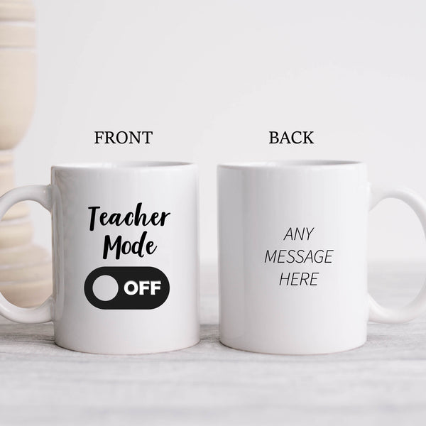 Teacher Mode Off, Cute Funny Teachers Gift, Personalised Mug