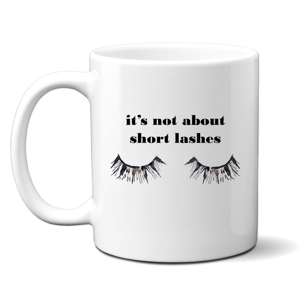 It's Not About Short Lashes, Funny Beautician Lash Artist Gift, For Friend, Sister, Mother, Personalised Mug