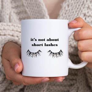 It's Not About Short Lashes, Funny Beautician Lash Artist Gift, For Friend, Sister, Mother, Personalised Mug