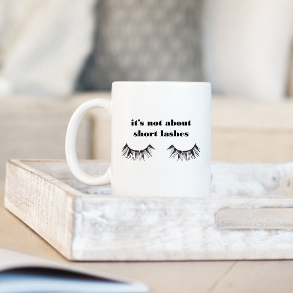 It's Not About Short Lashes, Funny Beautician Lash Artist Gift, For Friend, Sister, Mother, Personalised Mug