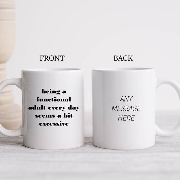 Being A Functional Adult Every Day Seems Excessive, Funny Joke Gift, Personalised Mug