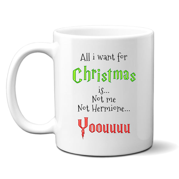 All I Want For Christmas is... Not Me Not Hermione, You, Funny Gift, Personalised Mug