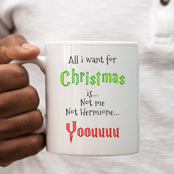 All I Want For Christmas is... Not Me Not Hermione, You, Funny Gift, Personalised Mug
