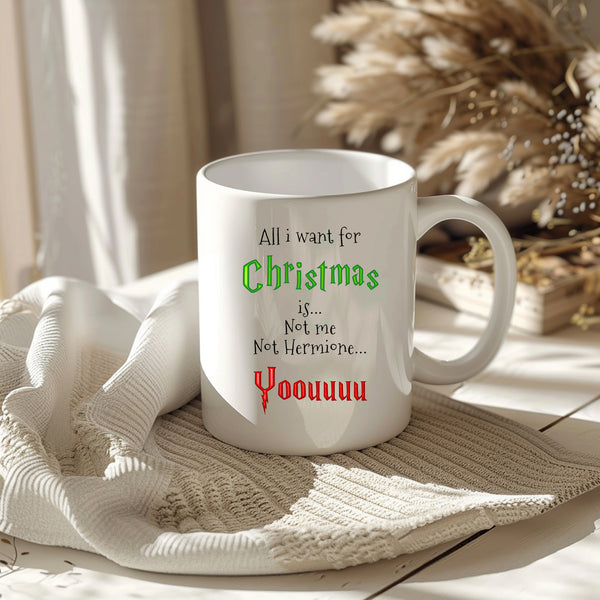 All I Want For Christmas is... Not Me Not Hermione, You, Funny Gift, Personalised Mug