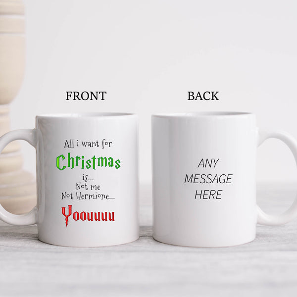 All I Want For Christmas is... Not Me Not Hermione, You, Funny Gift, Personalised Mug