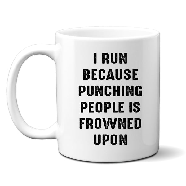I Run Because Punching People is Frowned Upon, Funny Joke Gift, Personalised Mug