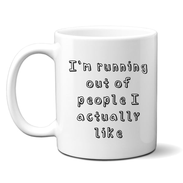 I'm Running Out of People I Actually Like Funny Offensive Birthday Gift, Personalised Mug