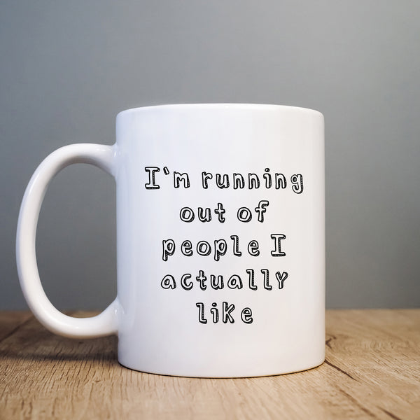 I'm Running Out of People I Actually Like Funny Offensive Birthday Gift, Personalised Mug