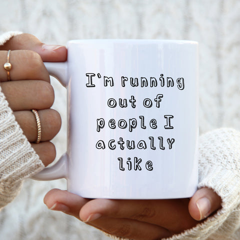 I'm Running Out of People I Actually Like Funny Offensive Birthday Gift, Personalised Mug