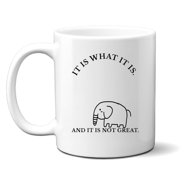 It Is What It Is And It Is Not Great, Funny Gift, Personalised Mug