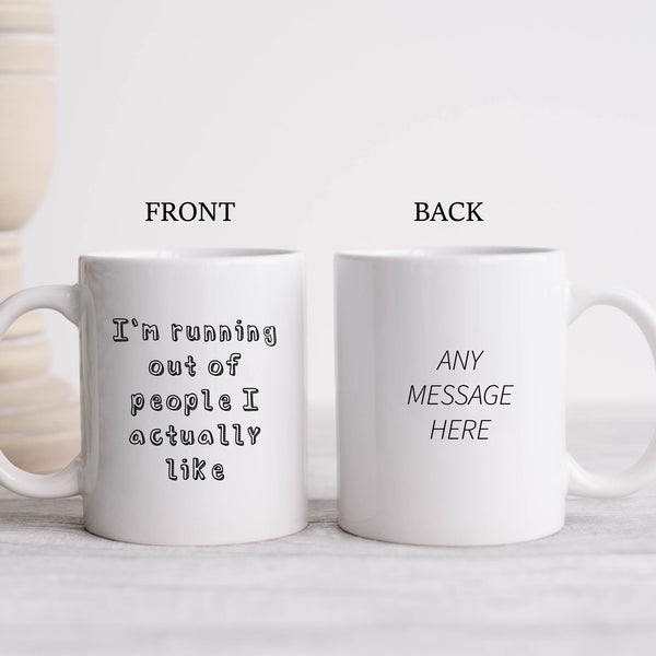 I'm Running Out of People I Actually Like Funny Offensive Birthday Gift, Personalised Mug