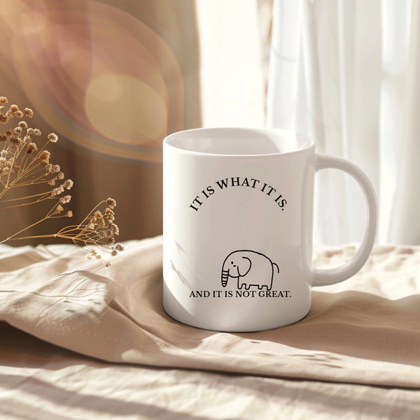 It Is What It Is And It Is Not Great, Funny Gift, Personalised Mug