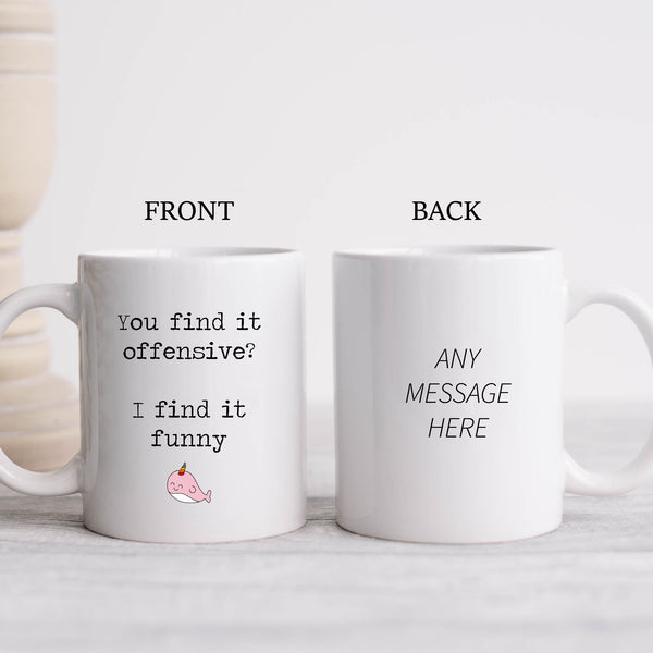 You Find It Offensive? I Find It Funny, Politically Incorrect Sarcastic Rude Birthday Gift, Personalised Mug