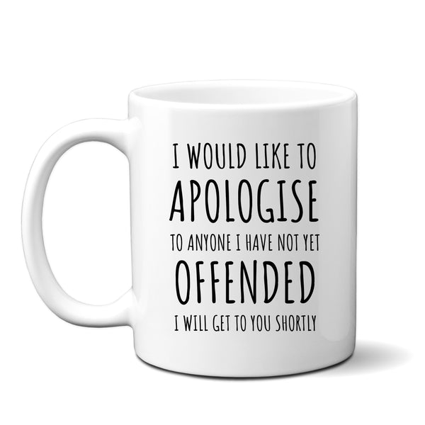 Funny Mug, Would Like to Apologise to Anyone Not Offended Joke, Happy Birthday, Personalised Leavers Gift for Colleagues, Friend