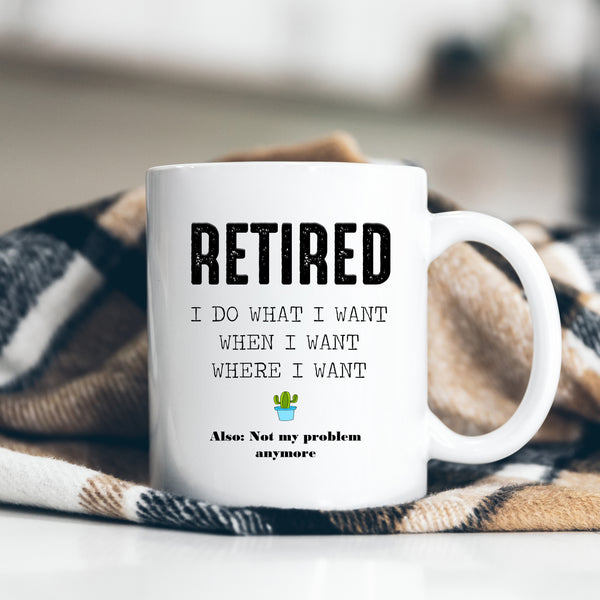 Retired I Do What I Want When I Want Where I Want, Funny Retirement Gift, Personalised Mug