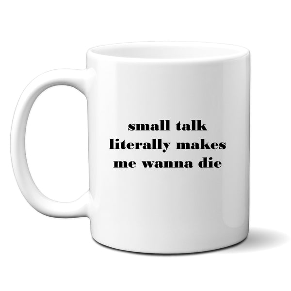 Small Talk Literally Makes Me Wanna Die, Funny Offensive Birthday Gift, Personalised Mug