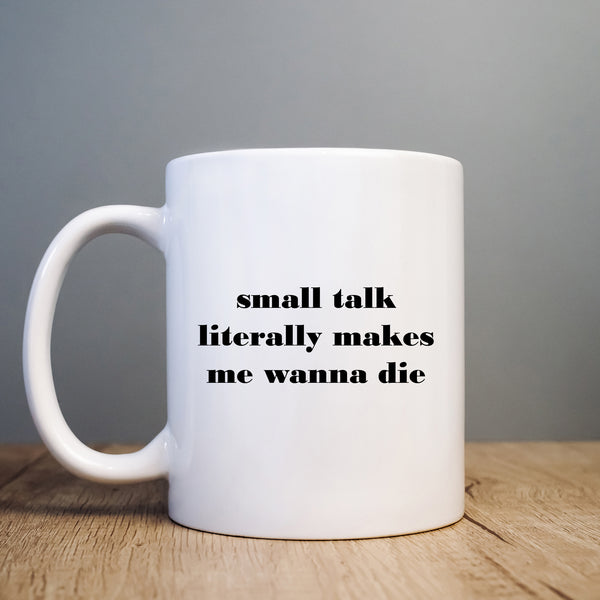 Small Talk Literally Makes Me Wanna Die, Funny Offensive Birthday Gift, Personalised Mug