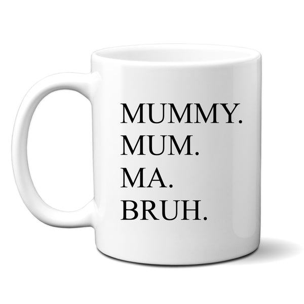 Mother's Day Mug, Mummy Mum Ma Bruh, Funny Gift Cup