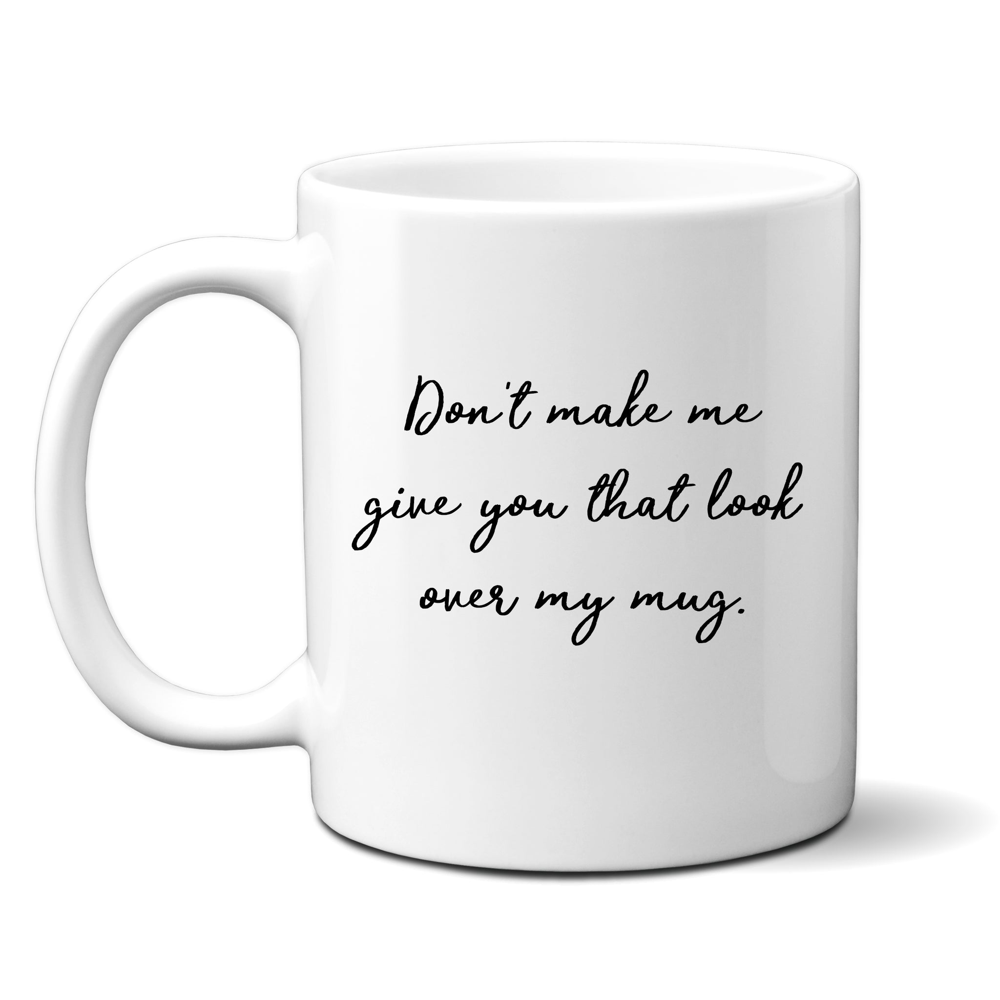 Don't Make Me Give You That Look Over My Mug, Funny Teachers Gift, Personalised Mug