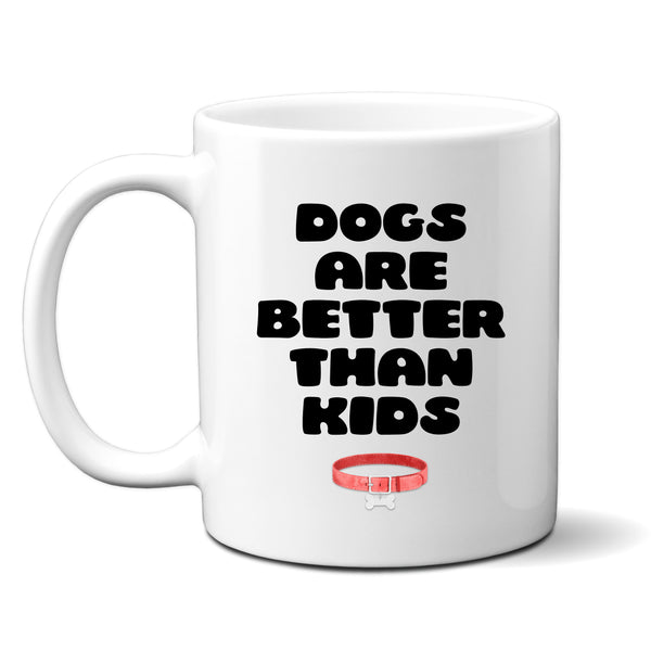 Dogs Are Better Than Kids, Funny Pet Joke, Birthday Gift for Friend, Family, Office Colleague, Personalised Mug