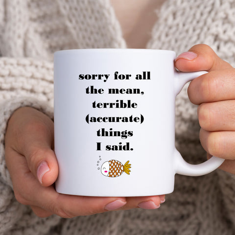 Sorry For All The Mean Terrible (Accurate) Things I Said, Funny Cheeky Sarcastic Birthday Gift, Personalised Mug